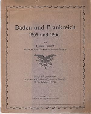 Imagen del vendedor de Baden und Frankreich 1805 und 1806. Beilage zum Jahresberichte des Groh. Karl Friedrichs-Gymnasiums Mannheim fr das Schuljahr 1907/08. a la venta por Fundus-Online GbR Borkert Schwarz Zerfa