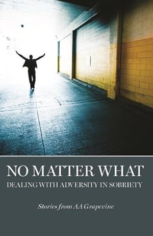 Seller image for No Matter What : Dealing With Adversity in Sobriety for sale by GreatBookPrices