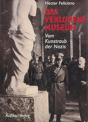 Imagen del vendedor de Das verlorene Museum : vom Kunstraub der Nazis. Aus dem Engl. von Chris Hirte. [Bearb. von Gabriele Dietz und Dorothee Lossin]. a la venta por Fundus-Online GbR Borkert Schwarz Zerfa