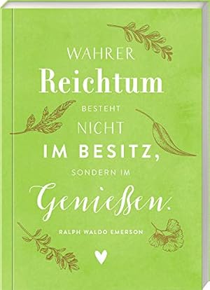 "Wahrer Reichtum besteht nicht im Besitz, sondern im Genießen." Ralph Waldo Emerson. Kleines Noti...