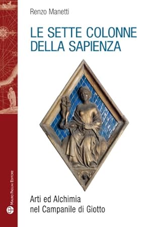 Seller image for Le sette colonne della sapienza. Arti ed alchimia nel campanile di Giotto. for sale by FIRENZELIBRI SRL