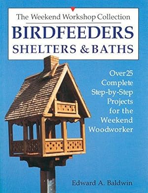 Bild des Verkufers fr Birdfeeders, Shelters and Baths (Over 25 Complete Step-By-Step Projects for the Weekend Woodw) zum Verkauf von WeBuyBooks