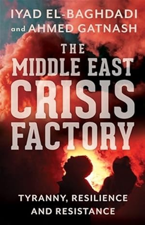 Immagine del venditore per Middle East Crisis Factory : Tyranny, Resilience and Resistance venduto da GreatBookPrices
