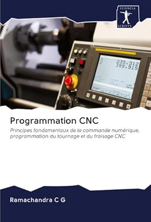 Immagine del venditore per Programmation CNC : Principes fondamentaux de la commande numrique, programmation du tournage et du fraisage CNC venduto da AHA-BUCH GmbH