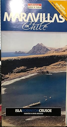 Maravillas de Chile : Isla Robinson Crusoe : paraíso a mar abierto Mapa desplegable. Historia - N...
