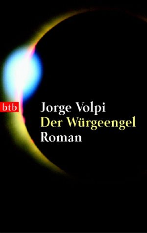 Bild des Verkufers fr Der Wrgeengel : Roman. Jorge Volpi. Aus dem Span. von Susanne Lange / btb ; 73205 zum Verkauf von Antiquariat Buchhandel Daniel Viertel