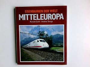 Seller image for Eisenbahnen der Welt; Teil: Mitteleuropa. Andrs Toroja ; Ronald Gohl for sale by Antiquariat Buchhandel Daniel Viertel