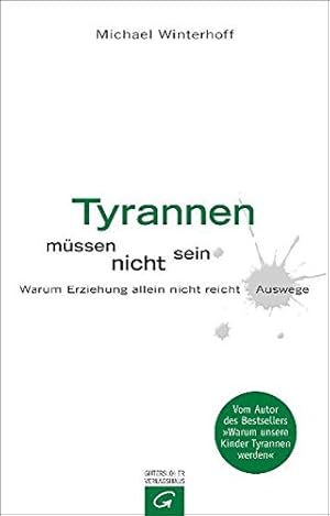 Seller image for Tyrannen mssen nicht sein : warum Erziehung nicht reicht - Auswege. In Zusammenarbeit mit Carsten Tergast for sale by Antiquariat Buchhandel Daniel Viertel