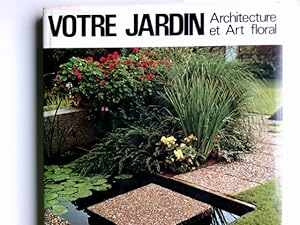 Votre jardin. Architecture et Art floral. cartonnage original, jaquette orig. ill. en couleur.