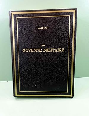 LA GUYENNE MILITAIRE . Histoire et description des villes fortifiées, forteresses et chateaux con...