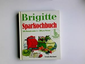 Brigitte-Sparkochbuch : 365 Rezepte unter 2.- DM pro Person. [Zeichn.: Algeth Zimmermann] / Berte...