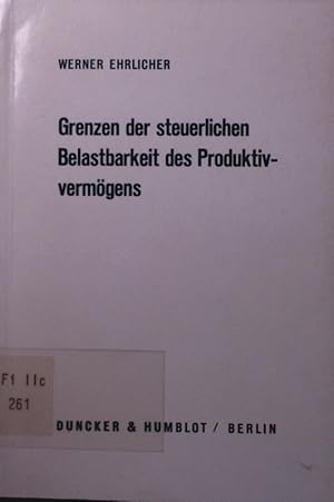 Bild des Verkufers fr Grenzen der steuerlichen Belastbarkeit des Produktivvermgens. zum Verkauf von Antiquariat Bookfarm