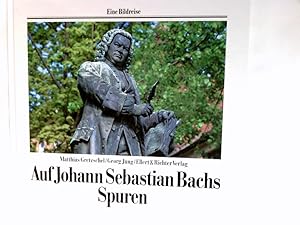 Bild des Verkufers fr Auf Johann Sebastian Bachs Spuren. Eine Bildreise zum Verkauf von Antiquariat Buchhandel Daniel Viertel