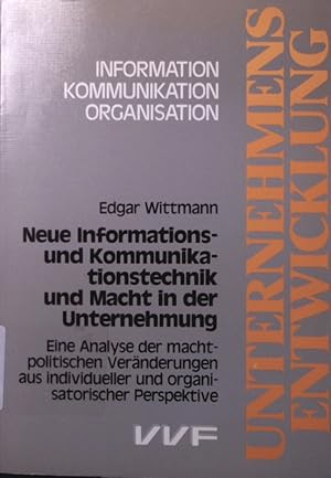 Bild des Verkufers fr Neue Informations- und Kommunikationstechnik und Macht in der Unternehmung. eine Analyse der machtpolitischen Vernderungen aus individueller und organisatorischer Perspektive. zum Verkauf von Antiquariat Bookfarm