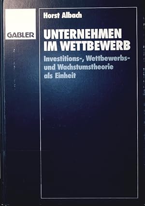 Bild des Verkufers fr Unternehmen im Wettbewerb. Investitions-, Wettbewerbs- und Wachstumstheorie als Einheit. zum Verkauf von Antiquariat Bookfarm