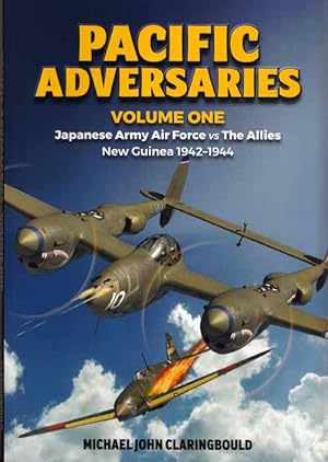 Pacific Adversaries Volume 1 Japanese Army Air Force vs The Allies New Guinea 1942-1944