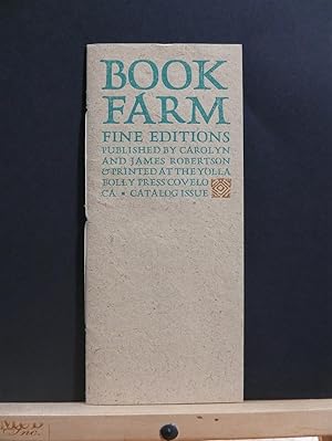 Image du vendeur pour BOOK FARM: Fine Editons Published by Carolyn and James Robertson & Printed at the Yolla Bolly Press Covelo CA. Catalog Issue mis en vente par Tree Frog Fine Books and Graphic Arts