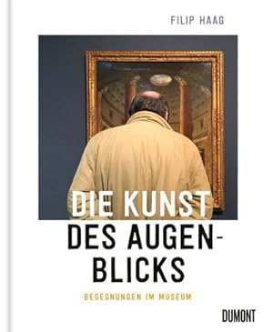 Bild des Verkufers fr Die Kunst des Augenblicks : Begegnungen im Museum zum Verkauf von AHA-BUCH GmbH
