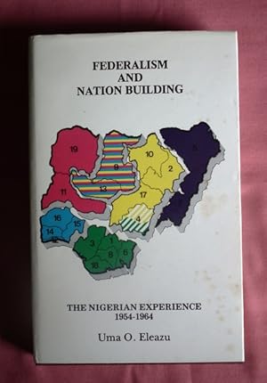 Seller image for Federalism and Nation-Building. The Nigerian Experience 1954-1964. for sale by Patrick Pollak Rare Books ABA ILAB