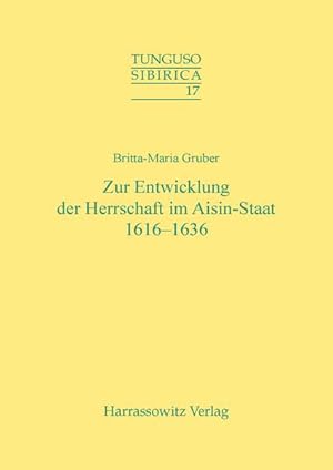 Seller image for Zur Entwicklung der Herrschaft im Aisin-Staat 1616 - 1636. (=Tunguso-Sibirica ; Bd. 17). for sale by Antiquariat Thomas Haker GmbH & Co. KG