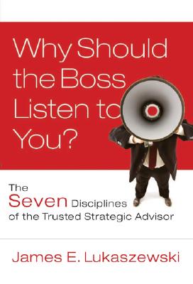 Seller image for Why Should the Boss Listen to You?: The Seven Disciplines of the Trusted Strategic Advisor (Hardback or Cased Book) for sale by BargainBookStores