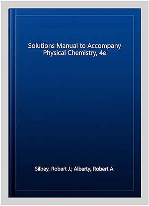 Image du vendeur pour Solutions Manual to Accompany Physical Chemistry, 4e mis en vente par GreatBookPrices