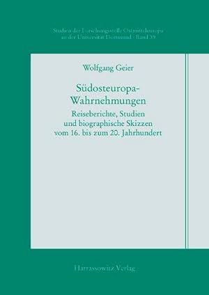 Bild des Verkufers fr Sdosteuropa-Wahrnehmungen : Reiseberichte, Studien und biographische Skizzen vom 16. bis zum 20. Jahrhundert. Forschungsstelle Ostmitteleuropa: Studien der Forschungsstelle Ostmitteleuropa an der Universitt Dortmund ; Bd. 39 zum Verkauf von Antiquariat Thomas Haker GmbH & Co. KG