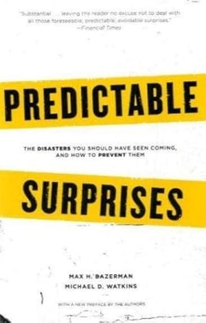 Seller image for Predictable Surprises: The Disasters You Should Have Seen Coming, and How to Prevent Them (Center for Public Leadership) by Bazerman, Max H., Watkins, Michael [Paperback ] for sale by booksXpress