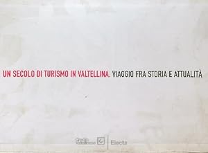 Bild des Verkufers fr Un secolo di turismo in Valtellina: viaggio fra storia e attualita' zum Verkauf von Librodifaccia