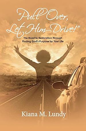 Seller image for Pull Over, Let Him Drive!: The Road to Restoration Through Finding God's Purpose for Your Life for sale by Redux Books