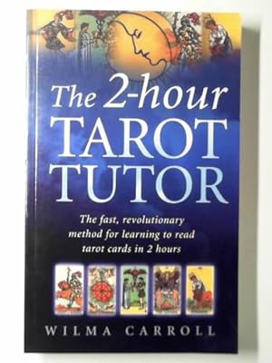 Immagine del venditore per The 2-hour tarot tutor: the fast, revolutionary method for learning to read tarot cards in 2 hours venduto da Cotswold Internet Books