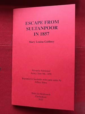 Escape from Sultanpoor in 1857. Facsimile Reprint with Additional Notes By Jeffery Bates
