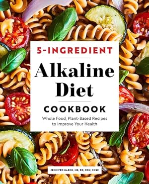 Image du vendeur pour 5-Ingredient Alkaline Diet Cookbook : Whole Food, Plant-Based Recipes to Improve Your Health mis en vente par GreatBookPrices