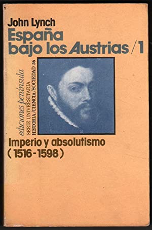 España Bajo los Austrias. Vol 1: Imperio y Absolutismo 1516-1598