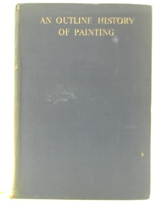 Seller image for An Outline History Of Painting In Europe To The End Of The Nineteenth Century for sale by World of Rare Books