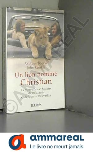 Seller image for Un lion nomm Christian : La merveilleuse histoire de trois amis et de leurs retrouvailles for sale by Ammareal
