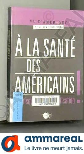 Seller image for A la sant des Amricains : Les risques de la privatisation for sale by Ammareal