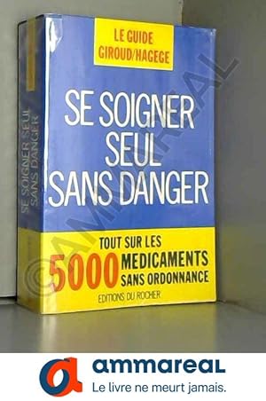 Seller image for SE SOIGNER SEUL SANS DANGER. Tout sur les 5000 mdicaments sans ordonnance for sale by Ammareal