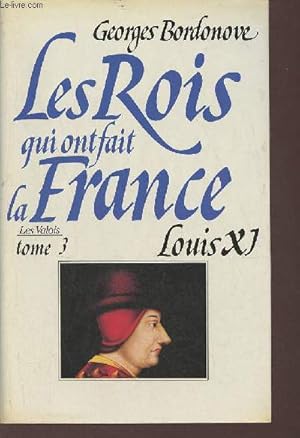 Bild des Verkufers fr Les Rois qui ont fait la France - Les Valois Tome 3 : Louis XI zum Verkauf von Le-Livre