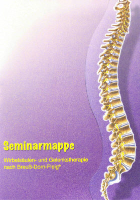 Seminarmappe Breuß-Dorn-Fleig®. Wirbelsäulen- und Gelenktherapie nach Breuß-Dorn-Fleig®.