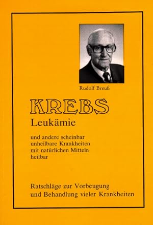 Krebs, Leukämie und andere scheinbar unheilbare Krankheiten mit natürlichen Mitteln heilbar. Rats...