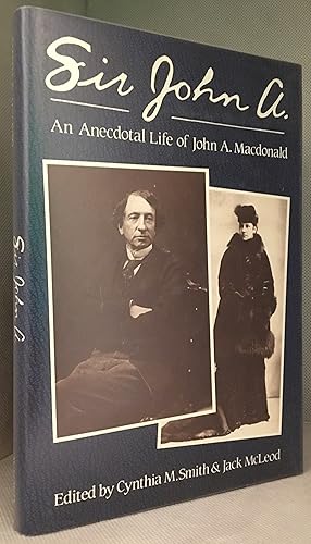 Seller image for Sir John A.; An Anecdotal Life of John A. MacDonald for sale by Burton Lysecki Books, ABAC/ILAB