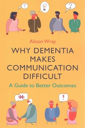 Bild des Verkufers fr Why Dementia Makes Communication Difficult : A Guide to Better Outcomes zum Verkauf von GreatBookPrices