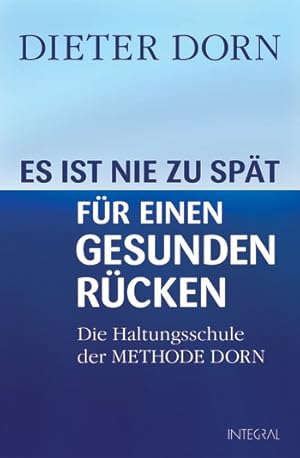 Seller image for Es ist nie zu spt fr einen gesunden Rcken: Die Haltungsschule der Methode Dorn. Die Haltungsschule der Methode Dorn. Zuverlssige Hilfe bei hartnckigen Rckenleiden Hochwirksam, ohne Nebenwirkungen und weltweit praktiziert: Die Methode Dorn ist eine der beliebtesten Therapien bei Rcken- und Gelenkproblemen. Sie hilft auch und gerade bei chronischen Rckenschmerzen, meist verursacht durch Fehlhaltungen und Blockaden. "Ob es sich um einen akuten oder einen bereits jahrzehntelangen Schaden handelt, spielt fr die erfolgreiche Behandlung keine Rolle", sagt Dieter Dorn. Denn es ist nie zu spt, die Krperhaltung ebenso positiv zu verndern wie die Haltung zum Leben - und damit Rckenschmerzen fr immer zu kurieren. o Wie eine Dorn-Behandlun for sale by Logo Books Buch-Antiquariat