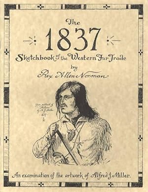 Immagine del venditore per The 1837 Sketchbook of the Western Fur Trade: An Examination of the Artwork of Alfred J. Miller venduto da Collector Bookstore