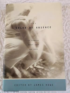 THE COLOR OF ABSENCE: 12 Stories About Loss and Hope