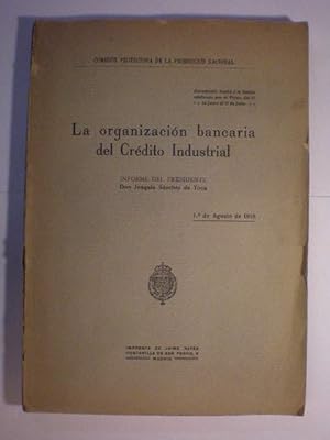 La organización bancaria del Crédito Industrial. Informe del Presidente Don Joaquín Sánchez de Toca