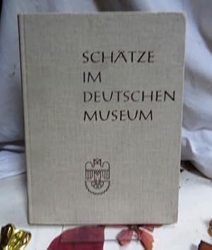 Schätze im Deutschen Museum. Bildnisse und Werke von Naturforschern und Ingenieuren aus den Samml...