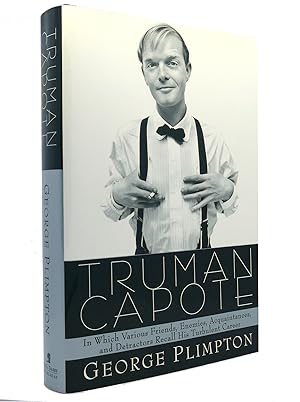 TRUMAN CAPOTE In Which Various Friends, Enemies, Acquaintances and Detractors Recall His Turbulen...