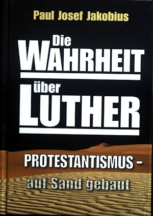 Seller image for Die Wahrheit ber Luther: Protestantismus auf Sand gebaut. for sale by books4less (Versandantiquariat Petra Gros GmbH & Co. KG)